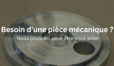 BESOIN D’UNE PIÈCE MÉCANIQUE SUR MESURE ?